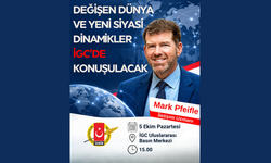 Değişen Dünya ve Yeni Siyasi Dinamikler İGC’de konuşulacak