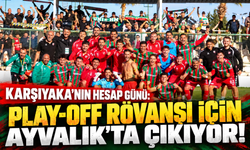 Karşıyaka’nın hesap günü: Play-Off rövanşı için Ayvalık’ta çıkıyor!