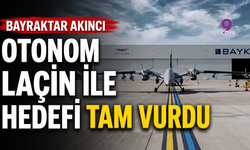 Bayraktar AKINCI, Otonom LAÇİN ile Hedefi Tam Vurdu