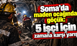 Soma’da maden ocağında göçük: 5 işçi için zamana karşı yarış