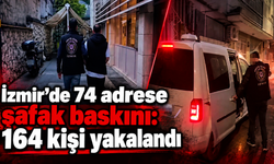 İzmir'de 74 adrese şafak baskını: 164 kişi yakalandı
