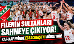 Filenin Sultanları sahneye çıkıyor: Kaf-Kaf evinde Eczacıbaşı’nı ağırlıyor!