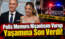 Polis Memuru Nişanlısını Vurup Yaşamına Son Verdi!