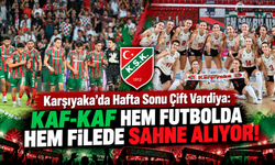 Karşıyaka’da Hafta Sonu Çift Vardiya: Kaf-Kaf Hem Futbolda Hem Filede Sahne Alıyor!