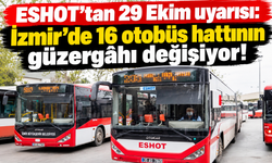 ESHOT'tan 29 Ekim uyarısı: İzmir'de 16 otobüs hattının güzergâhı değişiyor