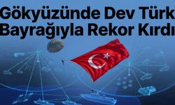 Gökyüzünde Dev Türk Bayrağıyla Rekor Kırdı