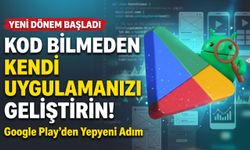 Google Play İle Kod Bilmeden Kendi Uygulamanızı Geliştirin