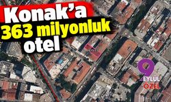 Konak’a 363 milyonluk otel