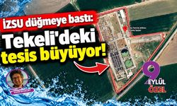 İZSU düğmeye bastı: Tekeli'deki tesis büyüyor!