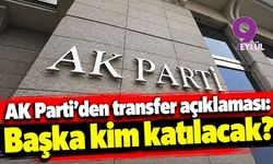 AK Parti'den transfer açıklaması: Başka kim katılacak?