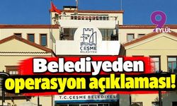Çeşme Belediyesi'nden operasyon açıklaması!