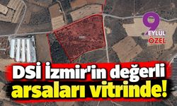DSİ İzmir'in değerli arsaları vitrinde!