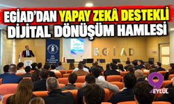 EGİAD’dan Yapay Zekâ Destekli Dijital Dönüşüm Hamlesi