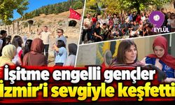 İşitme engelli gençler İzmir’i sevgiyle keşfetti