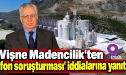 Vişne Madencilik'ten fon soruşturması iddialarına yanıt!