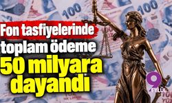 Fon tasfiyelerinde toplam ödeme 50 milyara dayandı