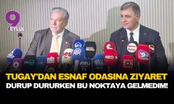 Başkan Tugay'dan esnaf odasına ziyaret: Durup dururken bu noktaya gelmedim!