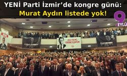 YENİ Parti İzmir'de  kongre günü: Murat Aydın liste de yok