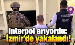 Interpol arıyordu: İzmir'de yakalandı!