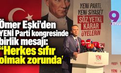 Ömer Eşki’den YENİ Parti kongresinde birlik mesajı: “Herkes sıfır olmak zorunda”