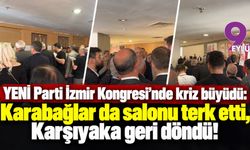 YENİ Parti İzmir Kongresi’nde kriz büyüdü: Karabağlar da salonu terk etti, Karşıyaka geri döndü!