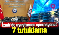 İzmir'de uyuşturucu operasyonu! 7 tutuklama