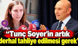 "Tunç Soyer'in artık derhal tahliye edilmesi gerek"