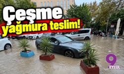 Çeşme yağmura teslim!