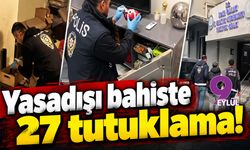 İzmir merkezli yasadışı bahis operasyonu: 27 tutuklama