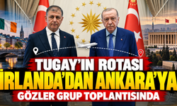 Tugay'ın rotası İrlanda'dan Ankara'ya! Gözler AKP Grup Toplantısı'nda