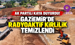 AK Partili Kaya duyurdu! Gaziemir’de radyoaktif kirlilik temizlendi