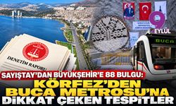 Sayıştay’dan İzmir Büyükşehir Belediyesi’ne 88 bulgu: Körfez’den Buca Metrosu’na dikkat çeken tespitler