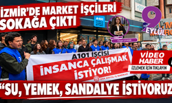 İzmir’de market işçileri sokağa çıktı: Su, yemek, sandalye istiyoruz