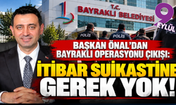 Bayraklı'da başkan Önal’dan operasyon çıkışı: İtibar suikastine gerek yok
