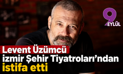 Levent Üzümcü İzmir Şehir Tiyatroları'ndan istifa etti