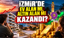 İzmir'de ev alan mı, altın alan mı kazandı?