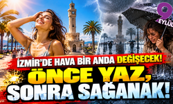 İzmir'de güneşe aldanmayın! Sağanak geliyor