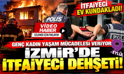 İzmir'de itfaiyeci dehşeti! Ev kundakladı