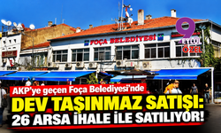 AKP’ye geçen Foça Belediyesi 26 arsayı satışa çıkarıyor!