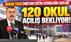 Bakan Tekin açıkladı: İzmir'de 120 okul açılış bekliyor!
