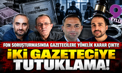 Fon soruşturmasında iki gazeteci tutuklandı!