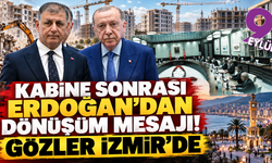 Kabine Toplantısı sonrası Erdoğan'dan dönüşüm çağrısı! Gözler İzmir'de