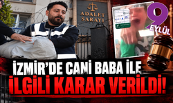 İzmir'de cani babaya indirimsiz ceza!