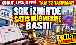 SGK İzmir'de 1,4 milyarlık satışa çıkıyor! 32 taşınmaz vitrinde