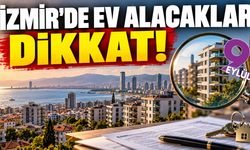 İzmir'de ev alacaklar dikkat!