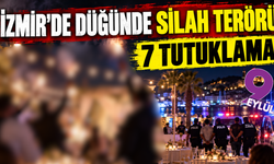 İzmir'de düğünde silah terörü: 7 tutuklama!