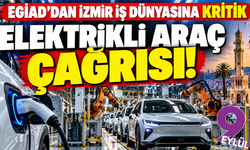 Elektrikli araçlarda büyük fırsat: İzmir iş dünyasına kritik çağrı!