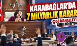 Karabağlar'da 7 milyarlık karar! 58 mahalleyi ilgilendiriyor