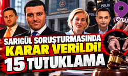 Sarıgül soruşturmasında yeni karar: Tutuklu sayısı 15'e yükseldi!