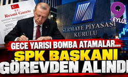 Gece yarısı bomba atamalar... SPK Başkanı görevden alındı